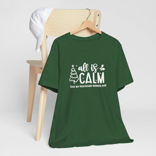 All Is Calm Said No Healthcare Worker Ever Short Sleeve Tee