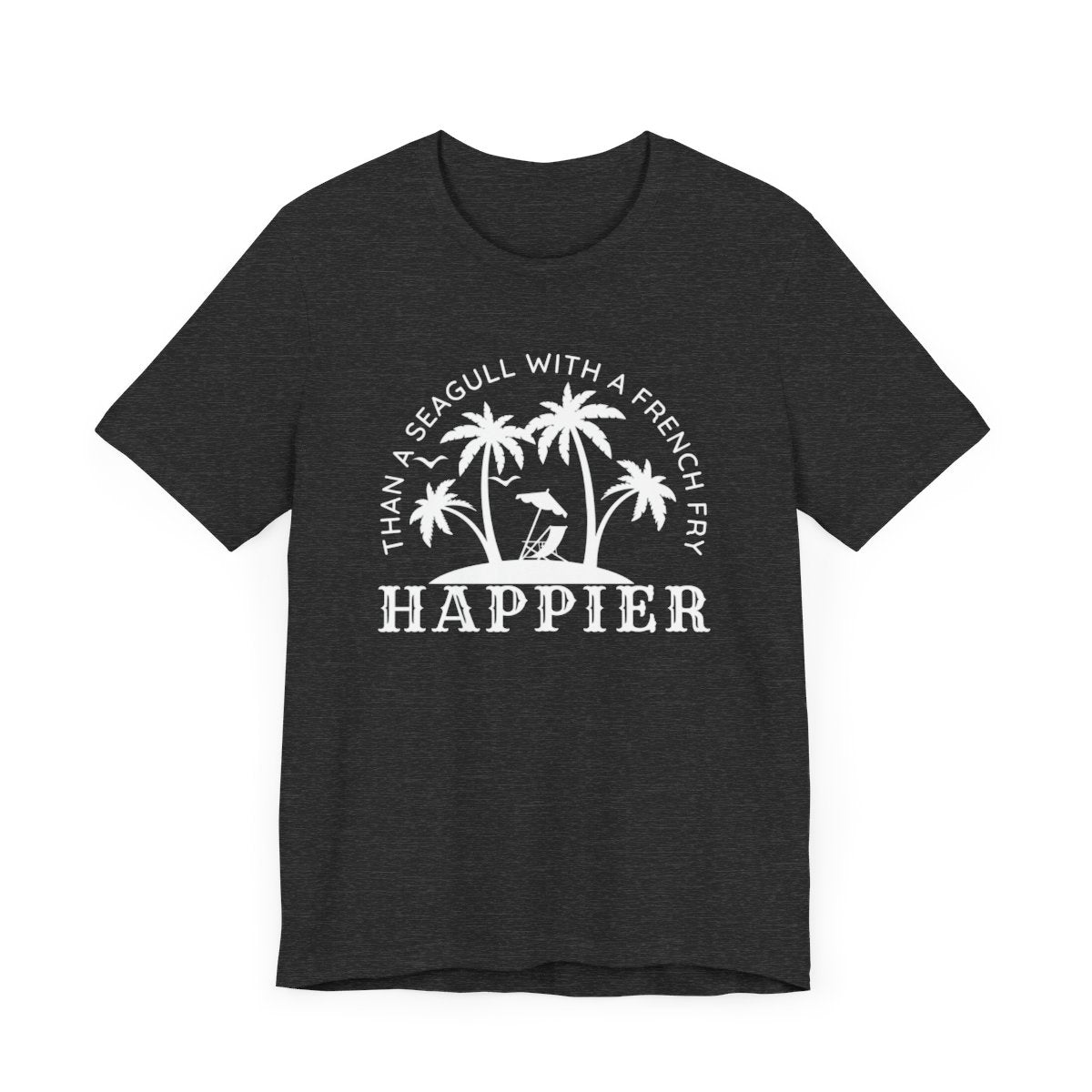 Happier Than A Seagull With A French Fry Short Sleeve Tee